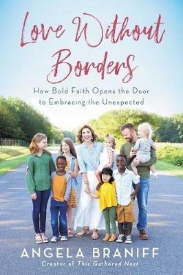 Love Without Borders: How Bold Faith Opens the Door to Embracing the Unexpected - Angela Braniff - cover