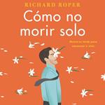 How Not to Die Alone \ Cómo no morir solo (Spanish edition)