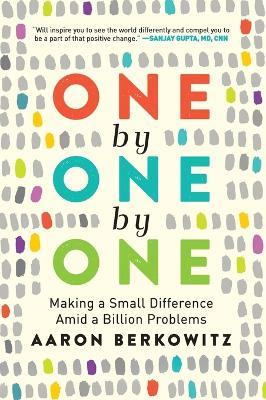 One by One by One: Making a Small Difference Amid a Billion Problems - Aaron Berkowitz - cover