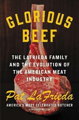 Glorious Beef: The Lafrieda Family and the Evolution of the American Meat Industry - Pat Lafrieda,Cecilia Molinari - cover