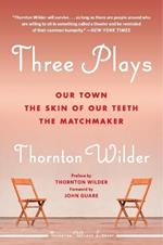 Three Plays: Our Town, The Skin Of Our Teeth, And The Matchmaker