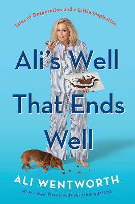 Ali's Well That Ends Well: Tales of Desperation and a Little Inspiration - Ali Wentworth - cover