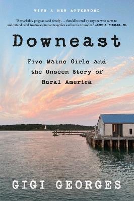 Downeast: Five Maine Girls and the Unseen Story of Rural America - Gigi Georges - cover