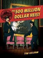 Unsolved Case Files: The 500 Million Dollar Heist: Isabella Stewart Gardner and Thirteen Missing Masterpieces, A Graphic Novel - Tom Sullivan - cover