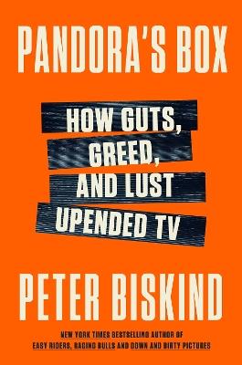 Pandora's Box: How Guts, Guile, and Greed Upended TV - Peter Biskind - cover