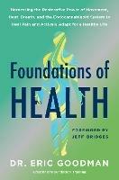 Foundations of Health: Harnessing the Restorative Power of Movement, Heat, Breath, and the Endocannabinoid System to Heal Pain and Actively Adapt for a Healthy Life