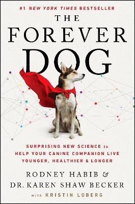 The Forever Dog: Surprising New Science to Help Your Canine Companion Live Younger, Healthier, and Longer - Rodney Habib,Karen Shaw Becker - cover
