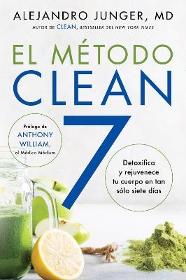 Clean 7 \ El Método Clean 7 (Spanish Edition): Detoxifica Y Rejuvenece Tu Cuerpo En Tan Sólo Siete Días - Alejandro Junger - cover