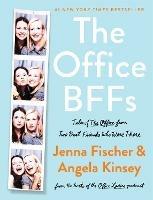 The Office BFFs: Tales of The Office from Two Best Friends Who Were There - Jenna Fischer,Angela Kinsey - cover