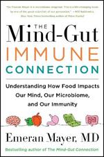 The Mind-Gut-Immune Connection: Understanding How Food Impacts Our Mind, Our Microbiome, and Our Immunity