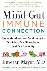 The Mind-Gut-Immune Connection: Understanding How Food Impacts Our Mind, Our Microbiome, and Our Immunity