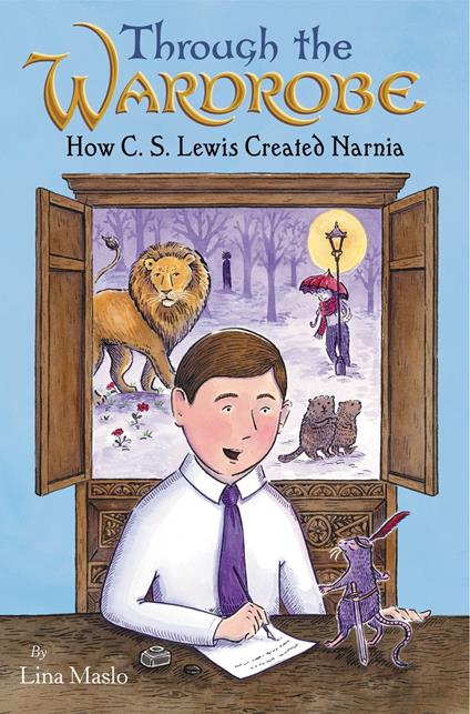 Through the Wardrobe: How C. S. Lewis Created Narnia - Lina Maslo - ebook