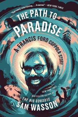 The Path to Paradise: A Francis Ford Coppola Story - Sam Wasson - cover