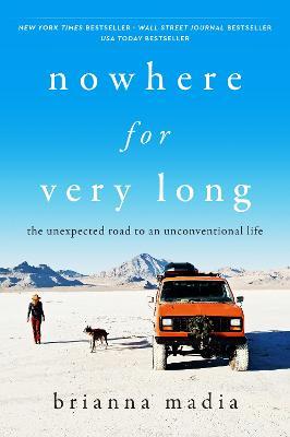 Nowhere for Very Long: The Unexpected Road to an Unconventional Life - Brianna Madia - cover