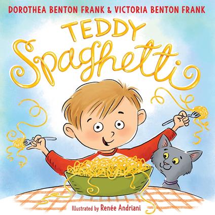 Teddy Spaghetti - Dorothea Benton Frank,Victoria Benton Frank,Renée Andriani - ebook