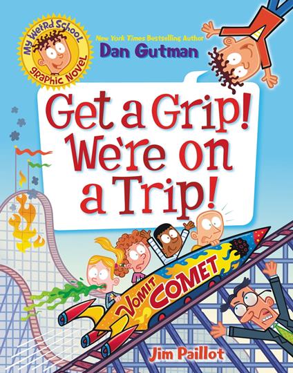 My Weird School Graphic Novel: Get a Grip! We're on a Trip! - Dan Gutman,Jim Paillot - ebook