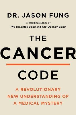 The Cancer Code: A Revolutionary New Understanding of a Medical Mystery - Jason Fung - cover