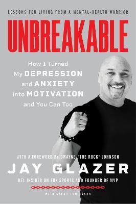 Unbreakable: How I Turned My Depression and Anxiety into Motivation and You Can Too - Jay Glazer - cover