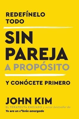 Single On Purpose \ Sin pareja a propósito (Spanish edition) - John Kim - cover