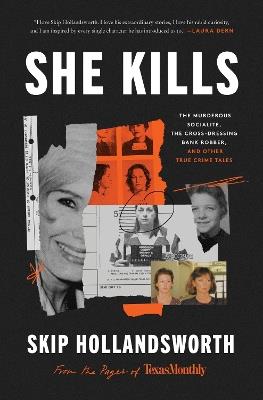 She Kills: The Murderous Socialite, the Cross-Dressing Bank Robber, and Other True Crime Tales - Skip Hollandsworth - cover