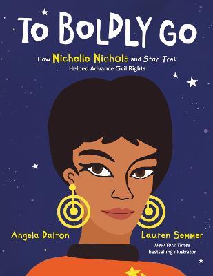 To Boldly Go: How Nichelle Nichols and Star Trek Helped Advance Civil Rights - Angela Dalton - cover