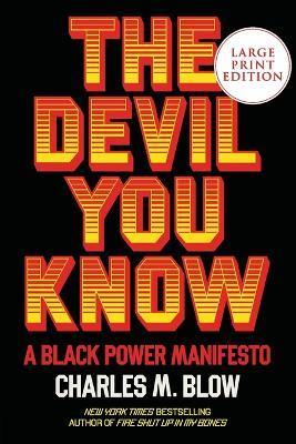 The Devil You Know: A Black Power Manifesto [Large Print] - Charles M. Blow - cover