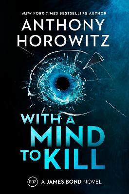 With a Mind to Kill: A James Bond Novel - Anthony Horowitz - cover