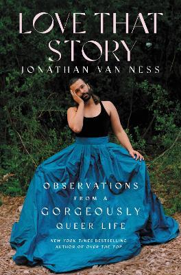 Love That Story: Observations from a Gorgeously Queer Life - Jonathan Van Ness - cover