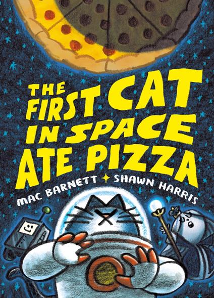 The First Cat in Space Ate Pizza - Mac Barnett,Shawn Harris - ebook