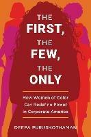 The First, the Few, the Only: How Women of Color Can Redefine Power in Corporate America