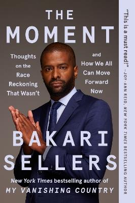 The Moment: Thoughts on the Race Reckoning That Wasn't and How We All Can Move Forward Now - Bakari Sellers - cover