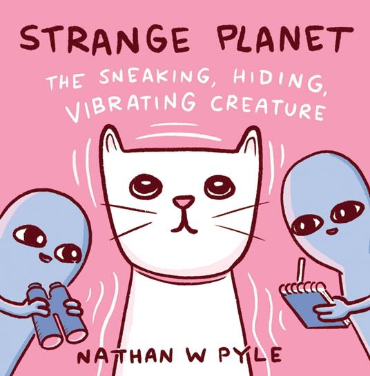 Strange Planet: The Sneaking, Hiding, Vibrating Creature - Nathan W. Pyle - ebook