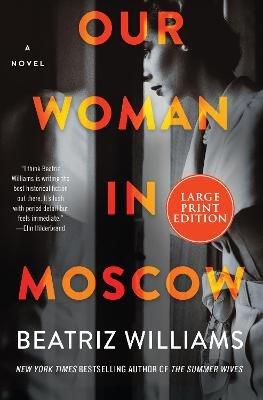 Our Woman In Moscow: A Novel [Large Print] - Beatriz Williams - cover