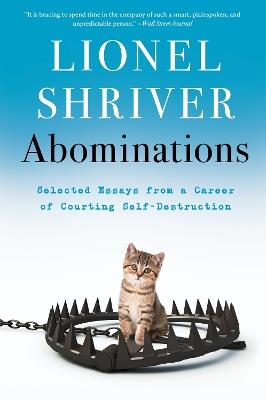 Abominations: Selected Essays from a Career of Courting Self-Destruction - Lionel Shriver - cover