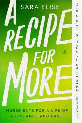 A Recipe for More: Ingredients for a Life of Abundance and Ease - Sara Elise - cover