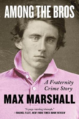 Among the Bros: A Fraternity Crime Story - Max Marshall - cover