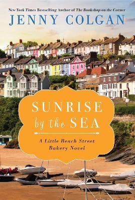 Sunrise by the Sea: A Little Beach Street Bakery Novel - Jenny Colgan - cover