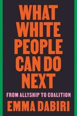 What White People Can Do Next: From Allyship to Coalition - Emma Dabiri - cover