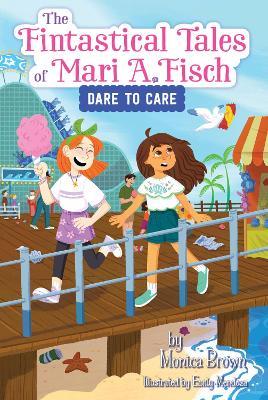 The Fintastical Tales of Mari A. Fisch #2: Dare to Care - Monica Brown - cover