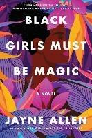 Black Girls Must Be Magic: A Novel