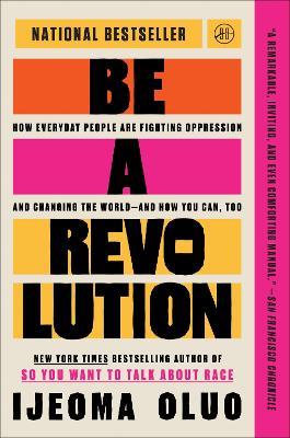 Be a Revolution: How Everyday People Are Fighting Oppression and Changing the World—and How You Can, Too - Ijeoma Oluo - cover