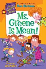 Ms. Greene Is Mean!: My Weirdtastic School #6