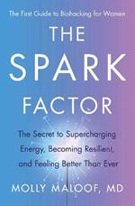 The Spark Factor: The Secret to Supercharging Energy, Becoming Resilient, and Feeling Better Than Ever