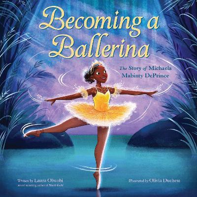 Becoming A Ballerina: The Story Of Michaela Mabinty DePrince - Laura Obuobi - cover