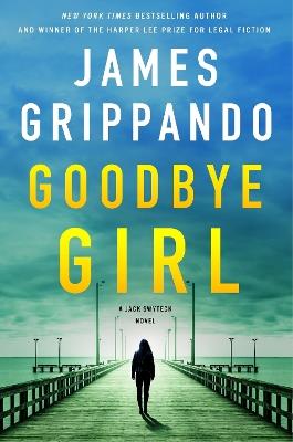 Goodbye Girl: A Jack Swyteck Novel - James Grippando - cover