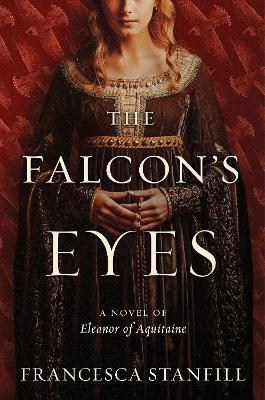 The Falcon's Eyes: A Novel - Francesca Stanfill - cover