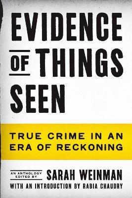 Evidence of Things Seen: True Crime in an Era of Reckoning - Sarah Weinman - cover