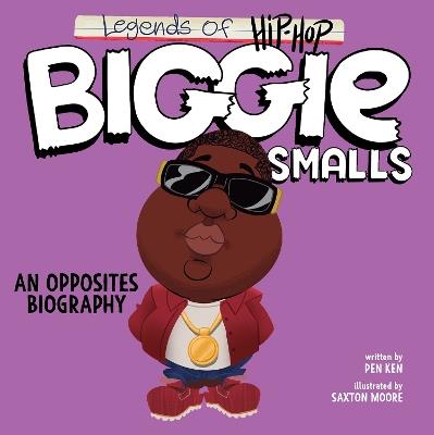 Legends of Hip-Hop: Biggie Smalls: An Opposites Biography - Pen Ken - cover