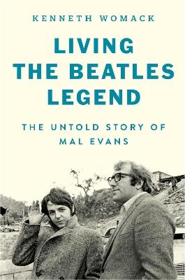 Living the Beatles Legend: The Untold Story of Mal Evans - Kenneth Womack - cover