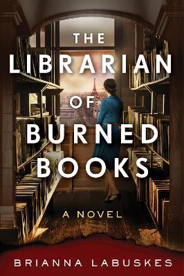 The Librarian of Burned Books: A Novel - Brianna Labuskes - cover